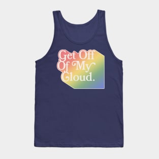 Get Off of My Cloud ∆∆∆ Typographic Statement Design Tank Top